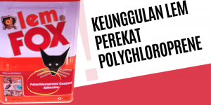 Keunggulan Lem Perekat Polychloroprene