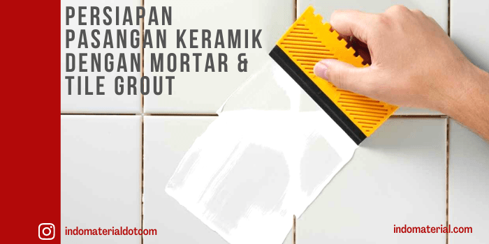 Persiapan Pasangan Keramik Dengan Mortar & Tile Grout